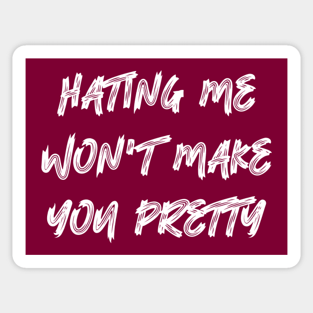 Hating Me Won't Make You Pretty Sticker by colorsplash